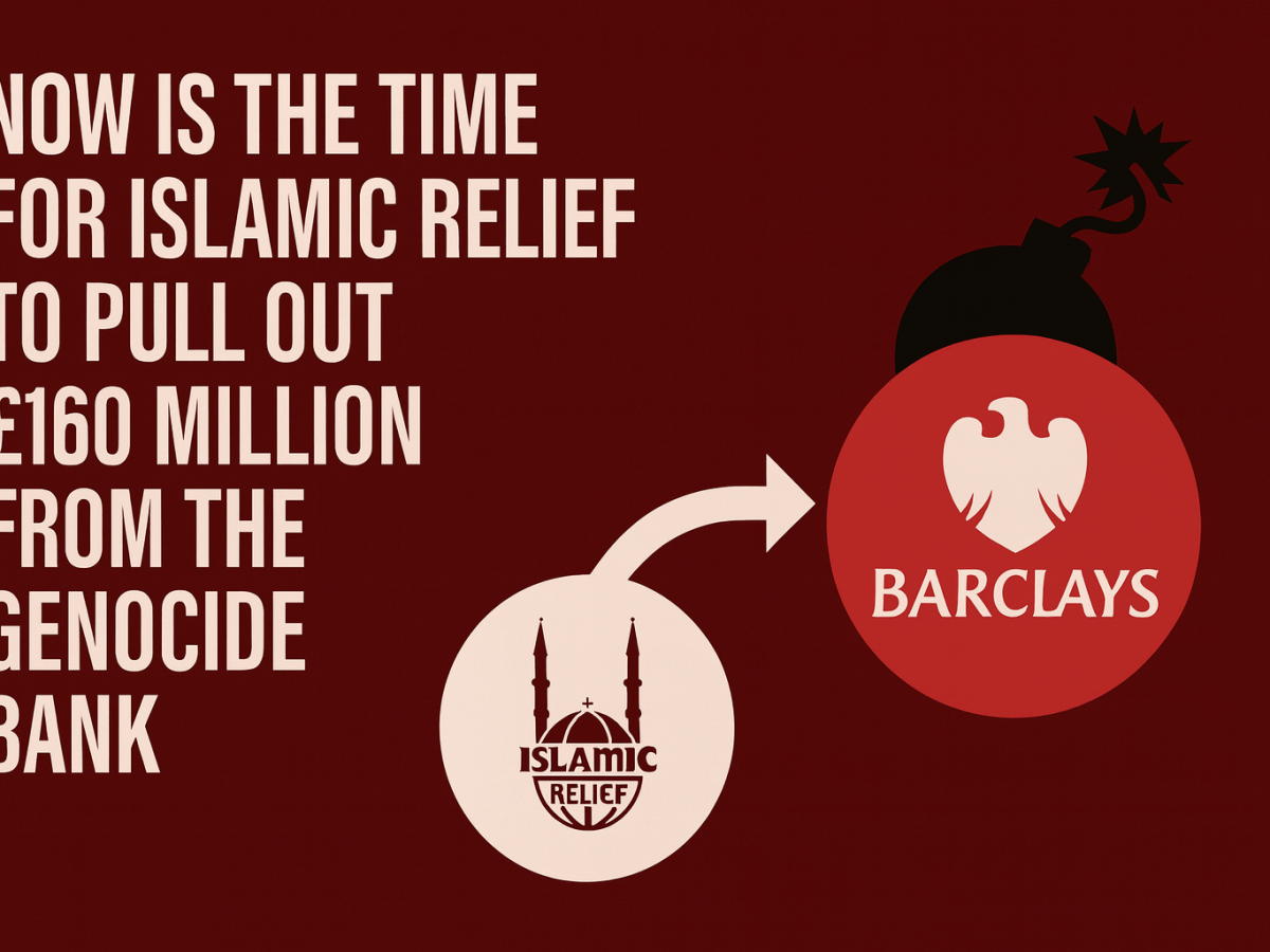 Now is the Time for Islamic Relief to Pull Out £160 Million from the Genocide&nbsp;Bank